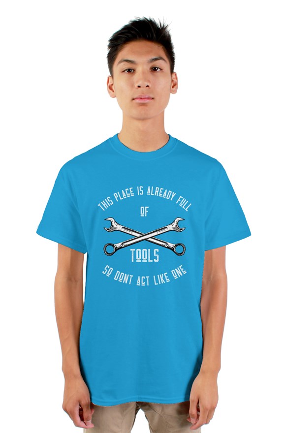 This Place Is Already Full Of Tools Tee