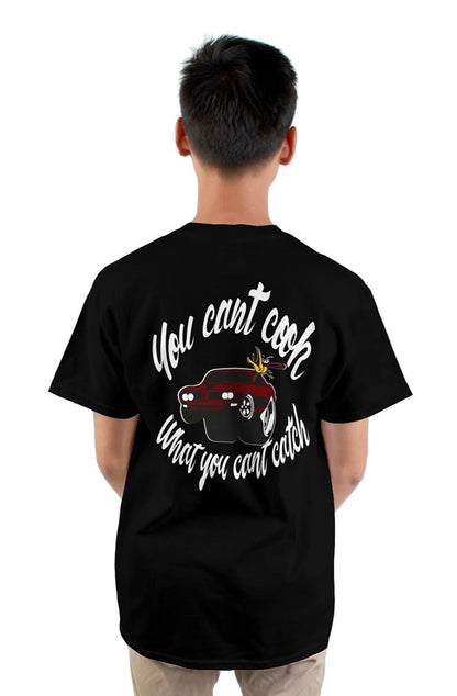 You Can't Cook What You Can't Catch tee