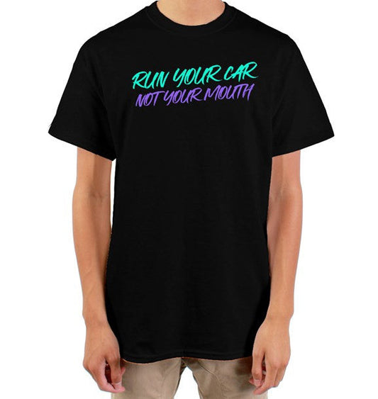 Run Your Car Not Your Mouth Tee