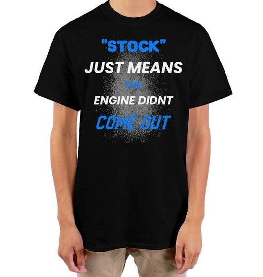 Stock Just Means the Engine Didnt Come Out Tee