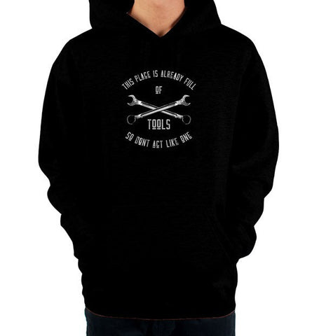 This Place Is Already Full Of Tools Hoodie